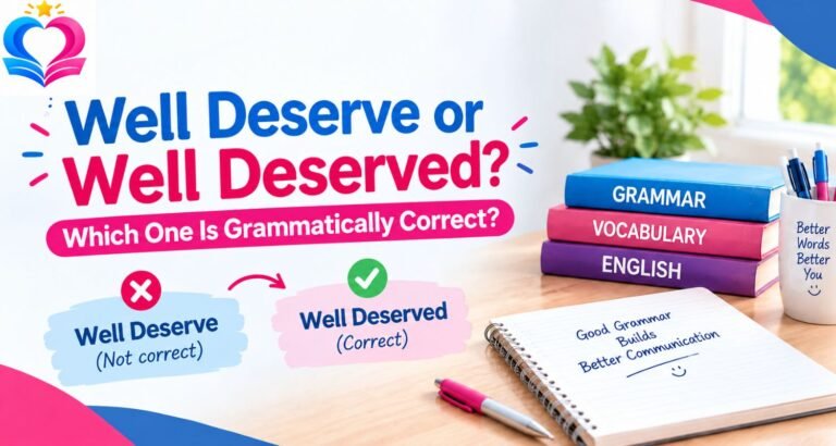 Well Deserve or Well Deserved: Which One Is Grammatically Correct?
